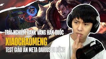 XIAOCHAOMENG TRẢI NGHIỆM RANK VÀNG HÀN QUỐC VỚI GIÁO ÁN META DARIUS ĐI RỪNG CÙNG CÁI KẾT