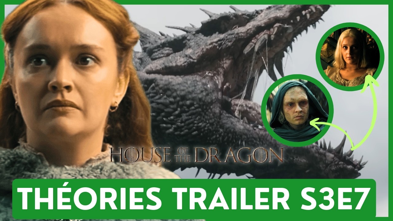 HOUSE OF THE DRAGON S3E7 - CE QUE LE TRAILER NOUS RÉVÈLE (MES THÉORIES)