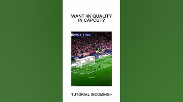4k Quality Tutorial CapCut