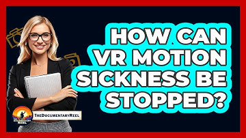 How Can VR Motion Sickness Be Stopped? - The Documentary Reel