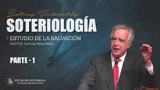 01  SOTERIOLOGÍA (estudio de la Salvación)  Pastor: Samuel Pérez Millos