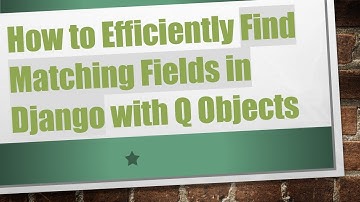 How to Efficiently Find Matching Fields in Django with Q Objects