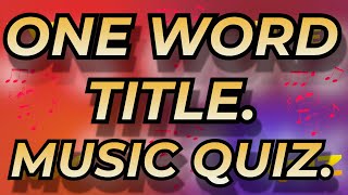 ONE WORD TITLE Music Quiz. Only one word as the song title? Name the song from the 10 second intro.