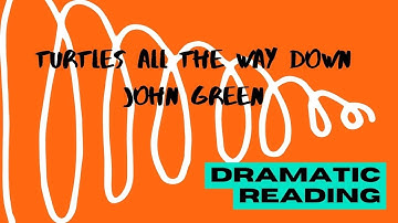 Dramatic Reading // Turtles All the Way Down - John Green