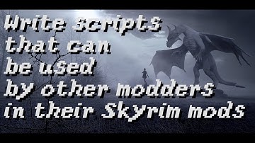 Write scripts that can be used by other modders in their Skyrim mods