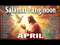 April salamat panginoon lyrics  early morning tagalog christian worship songs praise songs nonstop