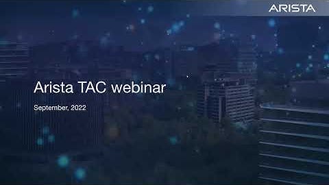 Arista TAC Webinar 2022 Series - Session1 (EOS Devices health checks)