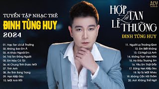 Thà Là Anh Chọn Một Mình, Còn Hơn Yêu Người Vô Tình...Hợp Tan Là Lẽ Thường | Nhạc Trẻ Đinh Tùng Huy