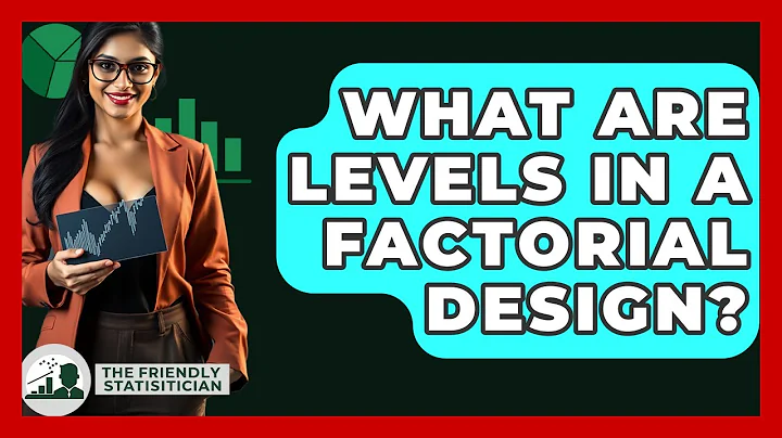 What Are Levels In A Factorial Design? - The Friendly Statistician