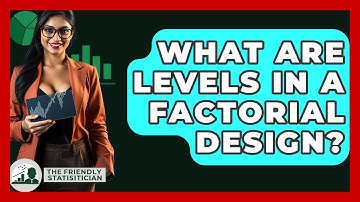 What Are Levels In A Factorial Design? - The Friendly Statistician