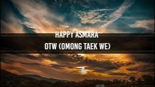 Happy Asmara OTW (Omong Taek We) | Lirik dan Terjemahan