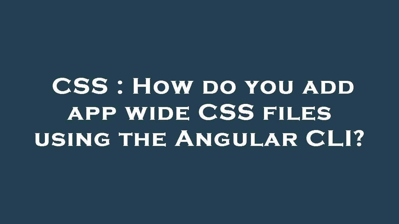 CSS : How do you add app wide CSS files using the Angular CLI? - YouTube