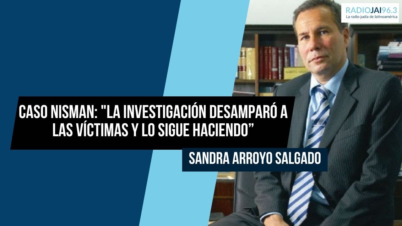 Caso Nisman: "La investigación desamparó a las víctimas y lo sigue haciendo” - Sandra Arroyo Salgado