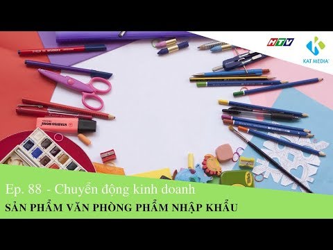 [CĐKD] Số 88 - Kinh doanh văn phòng phẩm với sản phẩm nhập khẩu | Foci