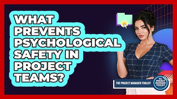What Prevents Psychological Safety In Project Teams?
