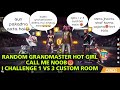 Random Grandmaster Hot Girl Call me noob😠 i challenge them 1 vs 3 Custom room | swam