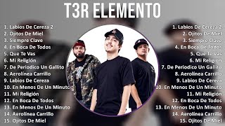 T3R Elemento 2024 MIX Nuevas Canciones - Labios De Cereza 2, Ojitos De Miel, Siempre Clave, En B...