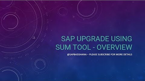 SAP UPGRADE USING SUM TOOL - OVERVIEW