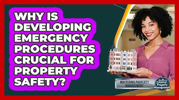 Why Is Developing Emergency Procedures Crucial For Property Safety? - Mastering Property Management