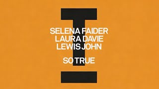 Selena Faider, Laura Davie, Lewis John - So True (Extended Mix) [House] 2026-05-22