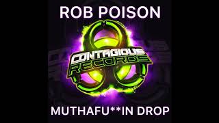 Rob Poison - Muthafukkin Drop (Original Mix) [Contagious Records]