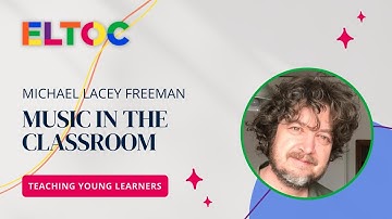 Music in the Classroom - Michael Lacey Freeman | ELTOC Chapter 5 2023