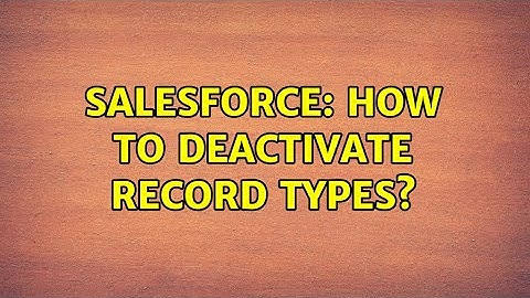 Salesforce: How to deactivate record types?