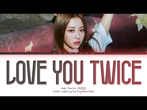 HUH YUNJIN (허윤진) - "love you twice (피어나도록)" (Color Coded Lyrics Eng/Rom/Han/가사)