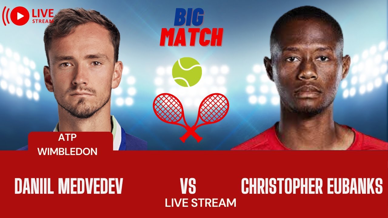 ATP LIVE DANIIL MEDVEDEV VS CHRISTOPHER EUBANKS ATP WIMBLEDON CHAMPION TENNIS MATCH PREVIEW STREAM