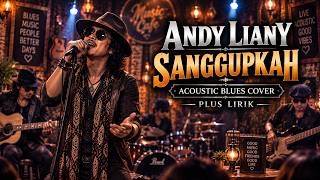 Andy Liany - Sanggupkah | Acoustic Blues Cover   Lirik | Teman Santai & Ngopi