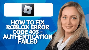 How To Fix Roblox Error Code 403 – Authentication Failed (2025 Guide)