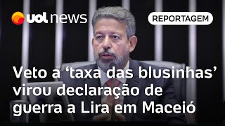 Veto a taxa das blusinhas virou declaração de guerra a Lira em Maceió