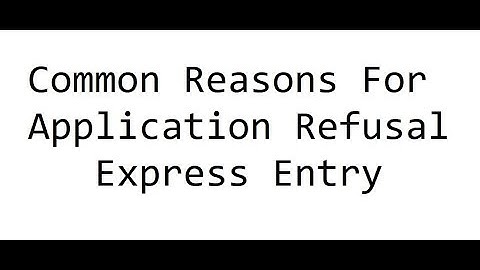 Common Reasons for Refusal of Express Entry Canada Immigration Application