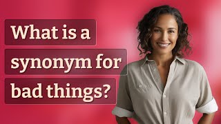 What is a synonym for bad things