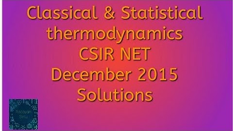 Classical and statistical thermodynamics CSIR NET December 2015 solutions