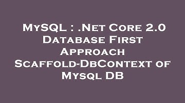 MySQL : .Net Core 2.0 Database First Approach Scaffold-DbContext of Mysql DB