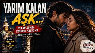 Yarım Kalan Aşk… Yıllar Sonra Yeniden Kavuşma Duygusal Düet 2026