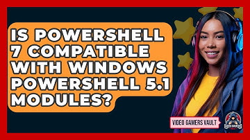 Is PowerShell 7 Compatible with Windows PowerShell 5.1 Modules? | Video Gamers Vault News