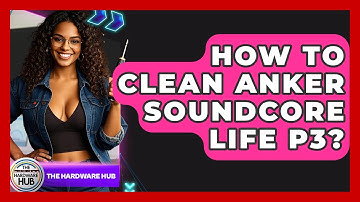 How To Clean Anker Soundcore Life P3? - The Hardware Hub