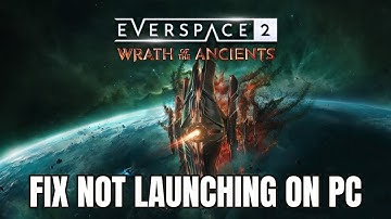 How To Fix Everspace 2 - Wrath of the Ancients Not Launching/Won