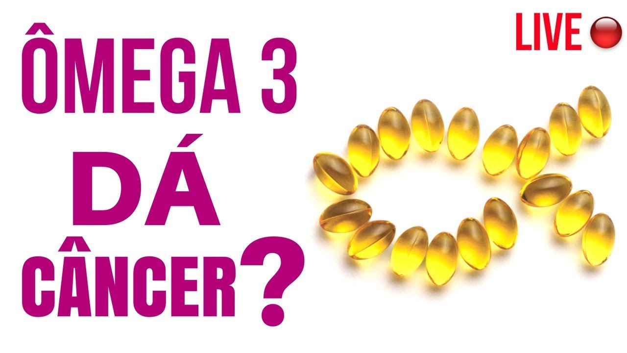 Ômega 3 dá câncer? YouTube
