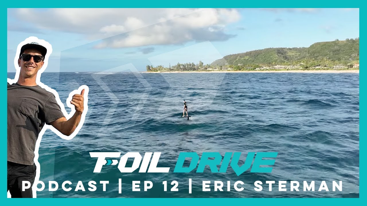 Foil Drive Podcast | Ep 12 | Eric Sterman