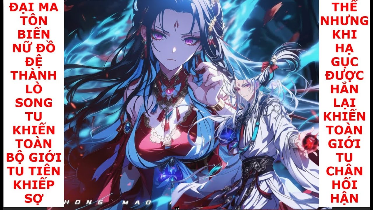 FULL ĐẠI MA TÔN BIẾN NỮ ĐỒ ĐỆ THÀNH LÒ SONG TU KHIẾN TOÀN GIỚI TU TIÊN LO SỢ LẠI CÓ BÍ MẬT ĐAU LÒNG