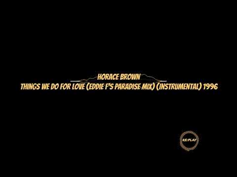 Horace Brown | Things We Do For Love (Eddie F's Paradise Mix) (Instrumental) 1996