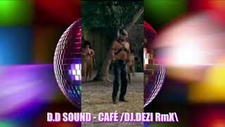 D D Sound - Café /Dj Dezi RmX\