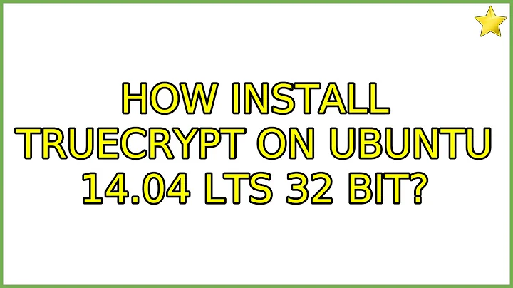 How install Truecrypt on Ubuntu 14.04 LTS 32 bit? (2 Solutions!!)