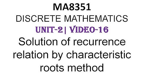 MA8351| DISCRETE MATHEMATICS| UNIT-2| VIDEO-16| RECURRENCE RELATION BY CHARECTERISTIC ROOT METHOD