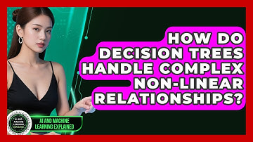 How Do Decision Trees Handle Complex Non-linear Relationships? - AI and Machine Learning Explained