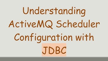 Understanding ActiveMQ Scheduler Configuration with JDBC