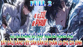 XUYÊN KHÔNG VỀ THẬP NIÊN 80 NGHÈO KHÓ, BẮT ĐẦU BẰNG VIỆC SĂN BẮN ĐỂ CHĂM LO CHO GIA ĐÌNH | FULL 2